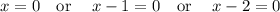 x=0\quad \mathrm{or}\quad \:x-1=0\quad \mathrm{or}\quad \:x-2=0