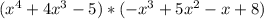 (x^4+4x^3-5)*(-x^3+5x^2-x+8)