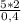 \frac{5*2}{0,4}