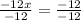 \frac{-12x}{-12}=\frac{-12}{-12}