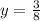 y = \frac{3}{8}