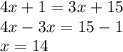 4x + 1 = 3x + 15 \\ 4x - 3x = 15 -1 \\ x = 14