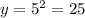 y = 5^2 = 25