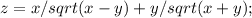 z= x/sqrt(x-y) + y/sqrt(x+y);\\