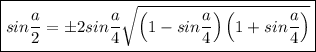 \boxed{sin\dfrac{a}{2}=\pm2sin\dfrac{a}{4}\sqrt{\left(1-sin\dfrac{a}{4}\right)\left(1+sin\dfrac{a}{4}\right)}}