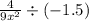 \frac{4}{9 {x}^{2} } \div ( - 1.5)