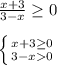 \frac{x+3}{3-x}\geq 0left \{ {{x+3\geq 0} \atop {3-x0}} \right.