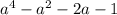 a^{4}-a^{2} -2a-1