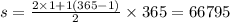 s = \frac{2 \times 1 + 1(365 - 1)}{2} \times 365 = 66795