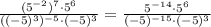 \frac{(5^{-2})^7\cdot5^6}{((-5)^3)^{-5}\cdot (-5)^3}=\frac{5^{-14}\cdot5^6}{(-5)^{-15}\cdot (-5)^3}