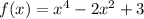 f(x) = x^4-2x^2+3