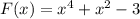 F(x)=x^{4} +x^{2} -3