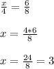 \frac{x}{4} = \frac{6}{8} x = \frac{4*6}{8} \\ \\x = \frac{24}{8} = 3