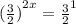 {( \frac{3}{2} )}^{2x} = {\frac{3}{2} }^{1}