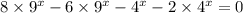 8 \times {9}^{x} - 6 \times {9}^{x} - {4}^{x} - 2 \times {4}^{x} = 0