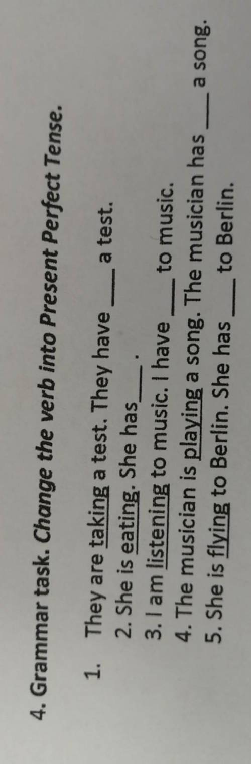 Grammar task. Change the verb into Present Perfect Tense. 1. They are taking a test. They have a tes