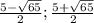 \frac{5-\sqrt{65} }{2} ; \frac{5+\sqrt{65} }{2}