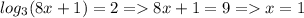 log_{3}(8x+1) = 2 = 8x+1 = 9 = x = 1