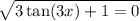 \sqrt{3 \tan(3x) + 1 = 0}