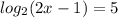 log_{2}(2x - 1) = 5