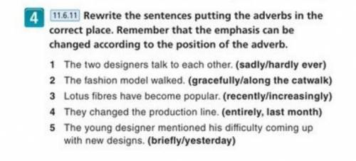 ех 4 11.6.11 Rewrite the sentences putting the adverbs in the correct place. Remember that the empha