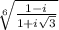 \sqrt[6] { \frac{1-i}{1+i\sqrt{3} } }