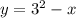 y = {3}^{2} - x