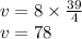 v = 8 \times \frac{39}{4} \\ v = 78