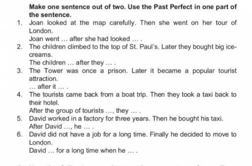 Make one sentence out of two.Use the Past Perfect in one part of the sentence.