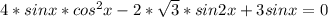 4*sinx*cos^{2} x-2*\sqrt{3} *sin2x+3sinx=0