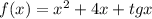 f(x) = {x}^{2} + 4x + tgx