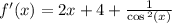 f'(x) = 2x + 4 + \frac{1}{ \cos {}^{2} (x) } \\