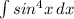 \int\limits {sin^4x} \, dx