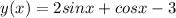 y (x) = 2sinx +cosx -3