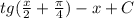 tg(\frac{x}{2} + \frac{\pi }{4}) - x + C