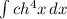 \int\limits {ch^4x} \, dx