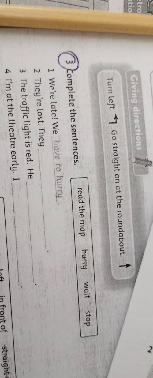 read the map Fürry wait stop 3 complete the sentences. 1 We're late! We have to hurry. 2 They're los