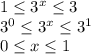 1\leq 3^{x}\leq 3\\3^0\leq 3^{x}\leq 3^1\\0\leq x\leq 1