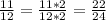 \frac{11}{12} =\frac{11*2}{12*2} =\frac{22}{24}