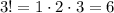 3!=1 \cdot 2 \cdot 3=6