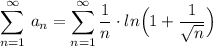 \displaystyle \sum \limits _{n=1}^{\infty }\, a_{n}=\sum \limits _{n=1}^{\infty }\frac{1}{n}\cdot ln\Big(1+\frac{1}{\sqrt{n}}\Big)