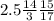 2.5 \frac{14}{3} \frac{15}{17}