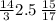 \frac{14}{3} 2.5 \: \frac{15}{17}