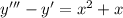 y'''-y'=x^{2} +x