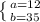 \left \{ {{a=12} \atop {b=35}} \right.