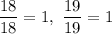 \dfrac{18}{18} = 1, \ \dfrac{19}{19} = 1