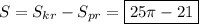 S=S_{kr}-S_{pr}=\boxed{25\pi -21}