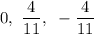 0,~\dfrac4{11},~-\dfrac4{11}