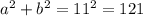 a {}^ {2} + b {}^{2} = 11 {}^{2} = 121