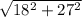 \sqrt{18^2+27^2}